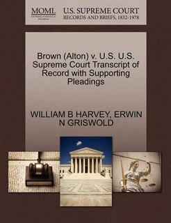 Brown (alton) V. U.s. U.s. Supreme Court Transcript Of Record With Supporting Pleadings