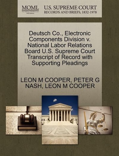Deutsch Co., Electronic Components Division V. National Labor Relations Board U.s. Supreme Court Transcript Of Record With Supporting Pleadings