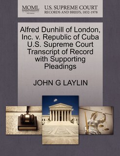 Front cover_Alfred Dunhill Of London, Inc. V. Republic Of Cuba U.s. Supreme Court Transcript Of Record With Supporting Pleadings