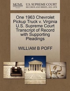 One 1963 Chevrolet Pickup Truck V. Virginia U.s. Supreme Court Transcript Of Record With Supporting Pleadings