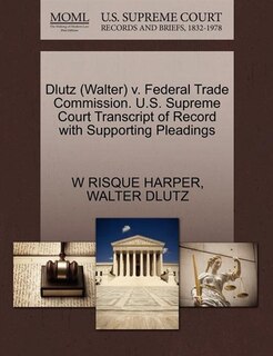 Dlutz (walter) V. Federal Trade Commission. U.s. Supreme Court Transcript Of Record With Supporting Pleadings