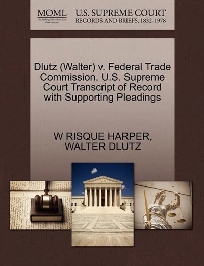 Dlutz (walter) V. Federal Trade Commission. U.s. Supreme Court Transcript Of Record With Supporting Pleadings
