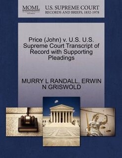 Price (john) V. U.s. U.s. Supreme Court Transcript Of Record With Supporting Pleadings