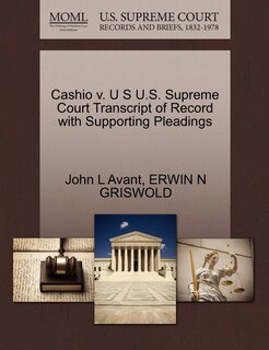 Front cover_Cashio V. U S U.s. Supreme Court Transcript Of Record With Supporting Pleadings