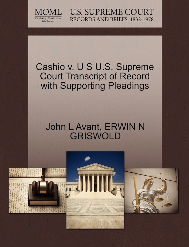 Front cover_Cashio V. U S U.s. Supreme Court Transcript Of Record With Supporting Pleadings