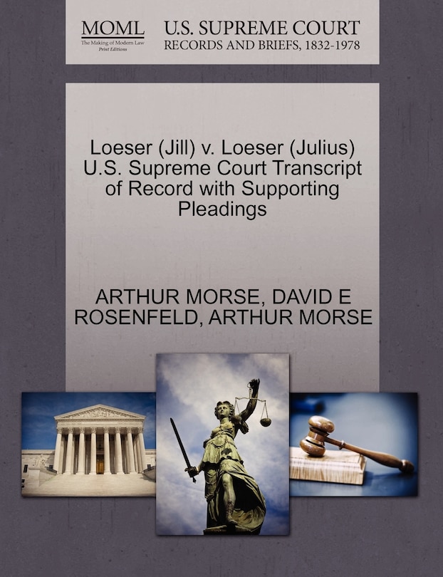 Loeser (jill) V. Loeser (julius) U.s. Supreme Court Transcript Of Record With Supporting Pleadings