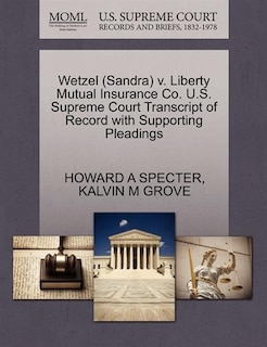 Wetzel (sandra) V. Liberty Mutual Insurance Co. U.s. Supreme Court Transcript Of Record With Supporting Pleadings