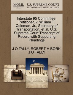 Couverture_Interstate 95 Committee, Petitioner, V. William T. Coleman, Jr., Secretary Of Transportation, Et Al. U.s. Supreme Court Transcript Of Record With Supporting Pleadings