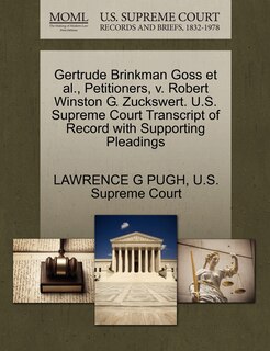 Front cover_Gertrude Brinkman Goss Et Al., Petitioners, V. Robert Winston G. Zuckswert. U.s. Supreme Court Transcript Of Record With Supporting Pleadings