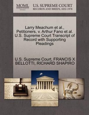 Front cover_Larry Meachum Et Al., Petitioners, V. Arthur Fano Et Al. U.s. Supreme Court Transcript Of Record With Supporting Pleadings
