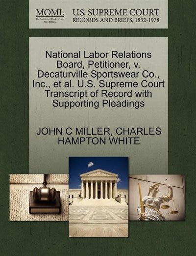 Front cover_National Labor Relations Board, Petitioner, V. Decaturville Sportswear Co., Inc., Et Al. U.s. Supreme Court Transcript Of Record With Supporting Pleadings