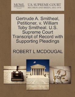 Front cover_Gertrude A. Smitheal, Petitioner, V. William Toby Smitheal. U.s. Supreme Court Transcript Of Record With Supporting Pleadings