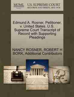 Edmund A. Rosner, Petitioner, V. United States. U.s. Supreme Court Transcript Of Record With Supporting Pleadings by Nancy Rosner