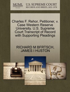 Front cover_Charles F. Rehor, Petitioner, V. Case Western Reserve University. U.s. Supreme Court Transcript Of Record With Supporting Pleadings