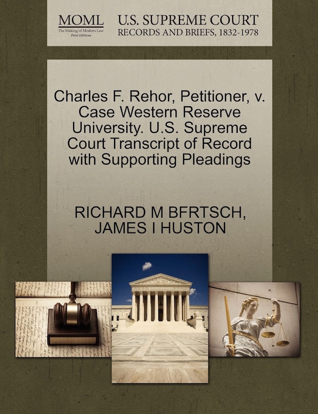 Front cover_Charles F. Rehor, Petitioner, V. Case Western Reserve University. U.s. Supreme Court Transcript Of Record With Supporting Pleadings