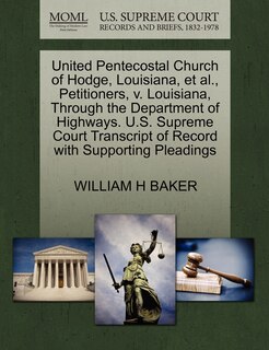 Front cover_United Pentecostal Church Of Hodge, Louisiana, Et Al., Petitioners, V. Louisiana, Through The Department Of Highways. U.s. Supreme Court Transcript Of Record With Supporting Pleadings