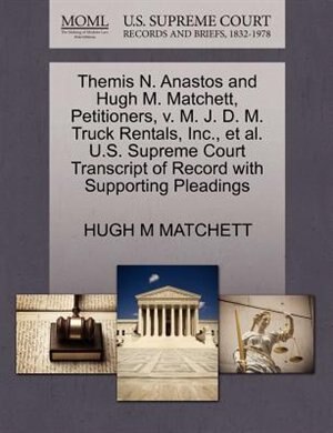 Themis N. Anastos And Hugh M. Matchett, Petitioners, V. M. J. D. M. Truck Rentals, Inc., Et Al. U.s. Supreme Court Transcript Of Record With Supporting Pleadings