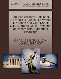 Couverture_Paul Lee Sweeny, Petitioner, V. Francis D. Lentini, Lawrence R. Keenan And Glen Shenk. U.s. Supreme Court Transcript Of Record With Supporting Pleadings