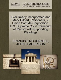 Front cover_Ever Ready Incorporated And Mark Gilbert, Petitioners, V. Union Carbide Corporation. U.s. Supreme Court Transcript Of Record With Supporting Pleadings