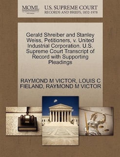 Couverture_Gerald Shreiber And Stanley Weiss, Petitioners, V. United Industrial Corporation. U.s. Supreme Court Transcript Of Record With Supporting Pleadings