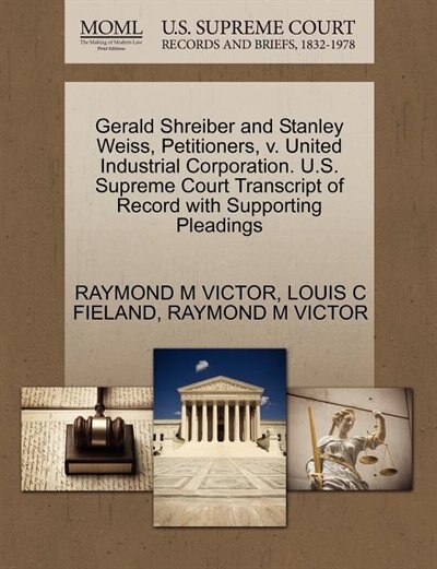 Couverture_Gerald Shreiber And Stanley Weiss, Petitioners, V. United Industrial Corporation. U.s. Supreme Court Transcript Of Record With Supporting Pleadings