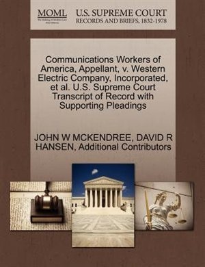 Couverture_Communications Workers Of America, Appellant, V. Western Electric Company, Incorporated, Et Al. U.s. Supreme Court Transcript Of Record With Supporting Pleadings