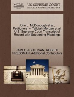 Couverture_John J. Mcdonough Et Al., Petitioners, V. Tallulah Morgan Et Al. U.s. Supreme Court Transcript Of Record With Supporting Pleadings
