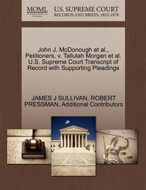 Couverture_John J. Mcdonough Et Al., Petitioners, V. Tallulah Morgan Et Al. U.s. Supreme Court Transcript Of Record With Supporting Pleadings