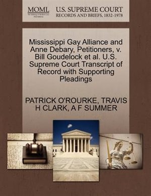 Mississippi Gay Alliance And Anne Debary, Petitioners, V. Bill Goudelock Et Al. U.s. Supreme Court Transcript Of Record With Supporting Pleadings