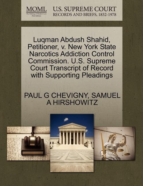 Front cover_Luqman Abdush Shahid, Petitioner, V. New York State Narcotics Addiction Control Commission. U.s. Supreme Court Transcript Of Record With Supporting Pleadings