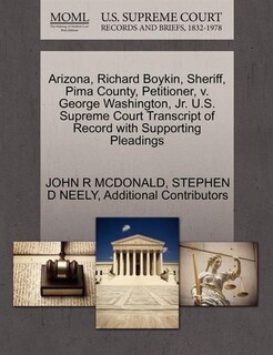 Arizona, Richard Boykin, Sheriff, Pima County, Petitioner, V. George Washington, Jr. U.s. Supreme Court Transcript Of Record With Supporting Pleadings