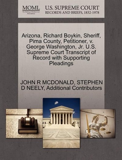 Arizona, Richard Boykin, Sheriff, Pima County, Petitioner, V. George Washington, Jr. U.s. Supreme Court Transcript Of Record With Supporting Pleadings
