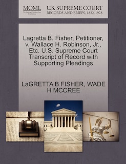 Couverture_Lagretta B. Fisher, Petitioner, V. Wallace H. Robinson, Jr., Etc. U.s. Supreme Court Transcript Of Record With Supporting Pleadings