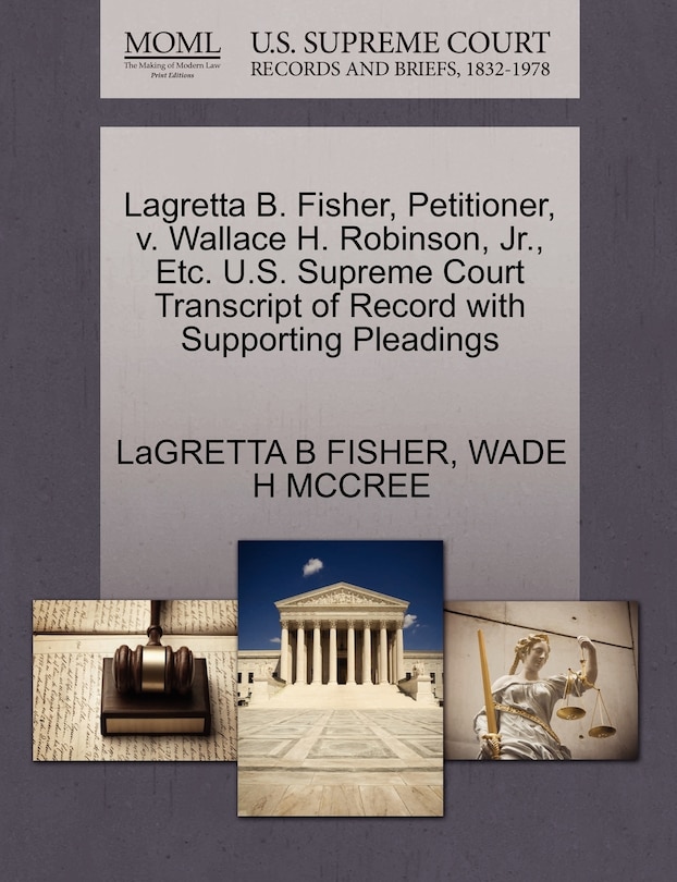 Couverture_Lagretta B. Fisher, Petitioner, V. Wallace H. Robinson, Jr., Etc. U.s. Supreme Court Transcript Of Record With Supporting Pleadings