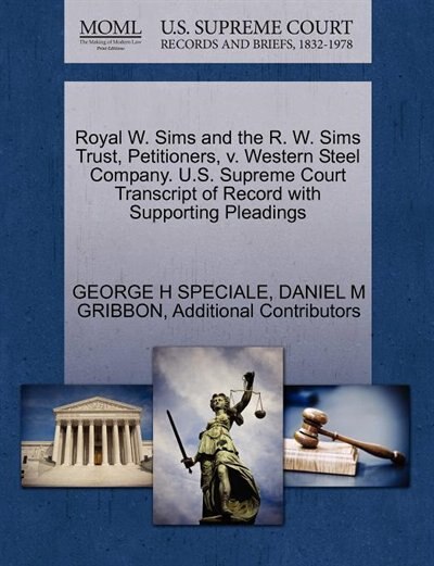 Royal W. Sims And The R. W. Sims Trust, Petitioners, V. Western Steel Company. U.s. Supreme Court Transcript Of Record With Supporting Pleadings