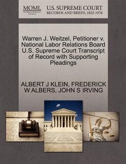 Front cover_Warren J. Weitzel, Petitioner V. National Labor Relations Board U.s. Supreme Court Transcript Of Record With Supporting Pleadings