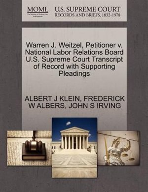 Front cover_Warren J. Weitzel, Petitioner V. National Labor Relations Board U.s. Supreme Court Transcript Of Record With Supporting Pleadings