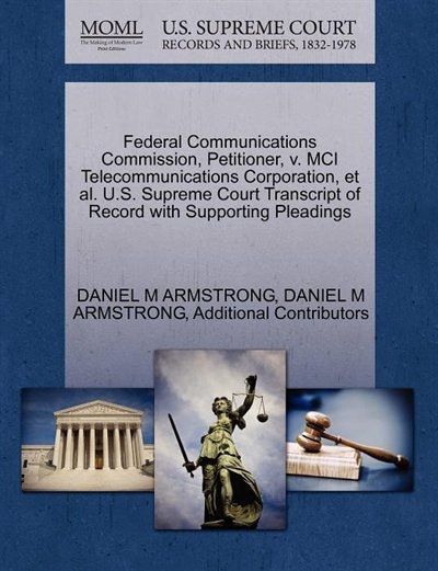 Federal Communications Commission, Petitioner, V. Mci Telecommunications Corporation, Et Al. U.s. Supreme Court Transcript Of Record With Supporting Pleadings