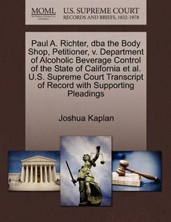 Paul A. Richter, Dba The Body Shop, Petitioner, V. Department Of Alcoholic Beverage Control Of The State Of California Et Al. U.s. Supreme Court Transcript Of Record With Supporting Pleadings
