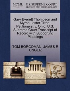 Gary Everett Thompson And Myron Lester Tilton, Petitioners, V. Ohio. U.s. Supreme Court Transcript Of Record With Supporting Pleadings