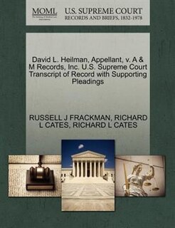 David L. Heilman, Appellant, V. A & M Records, Inc. U.s. Supreme Court Transcript Of Record With Supporting Pleadings