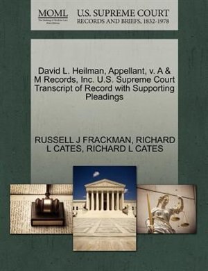 David L. Heilman, Appellant, V. A & M Records, Inc. U.s. Supreme Court Transcript Of Record With Supporting Pleadings