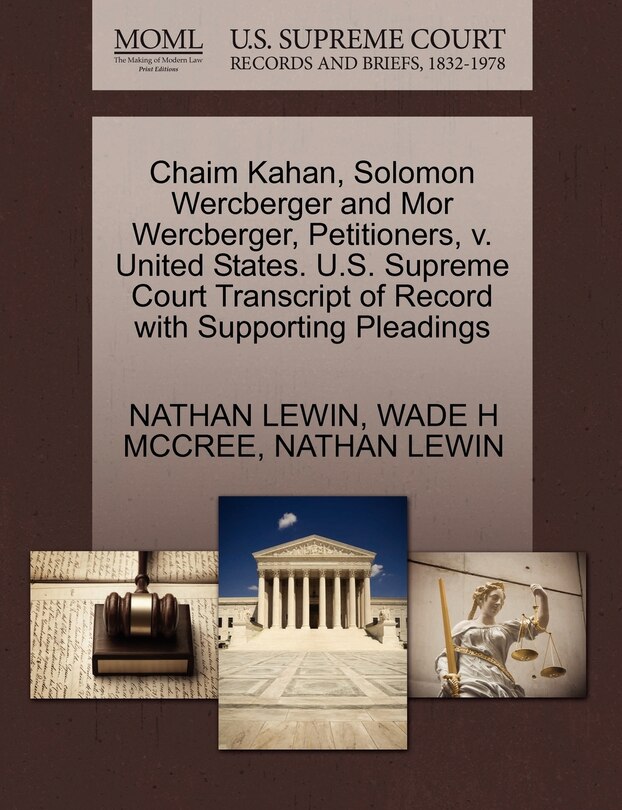 Couverture_Chaim Kahan, Solomon Wercberger And Mor Wercberger, Petitioners, V. United States. U.s. Supreme Court Transcript Of Record With Supporting Pleadings