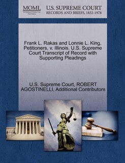 Front cover_Frank L. Rakas And Lonnie L. King, Petitioners, V. Illinois. U.s. Supreme Court Transcript Of Record With Supporting Pleadings