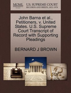 John Barna Et Al., Petitioners, V. United States. U.s. Supreme Court Transcript Of Record With Supporting Pleadings