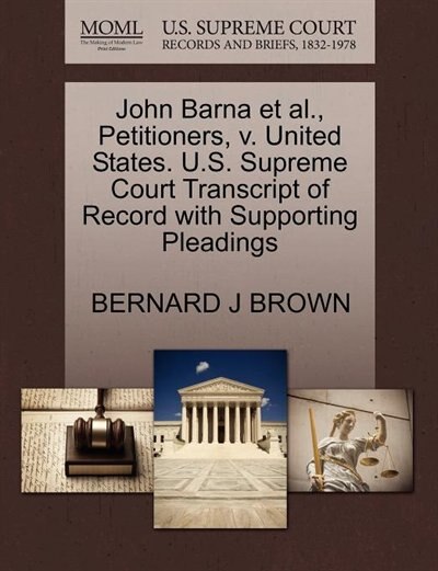 John Barna Et Al., Petitioners, V. United States. U.s. Supreme Court Transcript Of Record With Supporting Pleadings