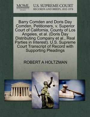 Barry Comden And Doris Day Comden, Petitioners, V. Superior Court Of California, County Of Los Angeles, Et Al. (doris Day Distributing Company Et Al., Real Parties In Interest). U.s. Supreme Court Transcript Of Record With Supporting Pleadings