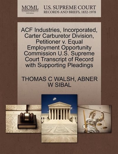 Acf Industries, Incorporated, Carter Carburetor Division, Petitioner V. Equal Employment Opportunity Commission U.s. Supreme Court Transcript Of Record With Supporting Pleadings
