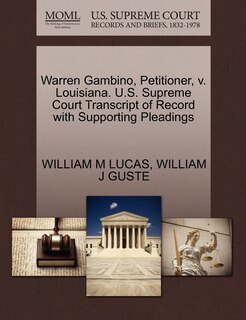 Front cover_Warren Gambino, Petitioner, V. Louisiana. U.s. Supreme Court Transcript Of Record With Supporting Pleadings