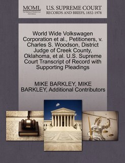 Couverture_World Wide Volkswagen Corporation Et Al., Petitioners, V. Charles S. Woodson, District Judge Of Creek County, Oklahoma, Et Al. U.s. Supreme Court Transcript Of Record With Supporting Pleadings